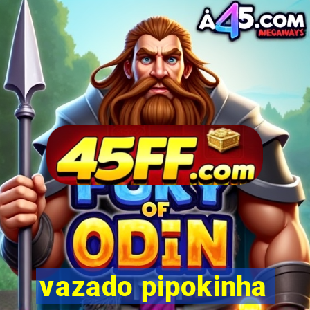 vazado pipokinha